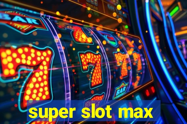 super slot max