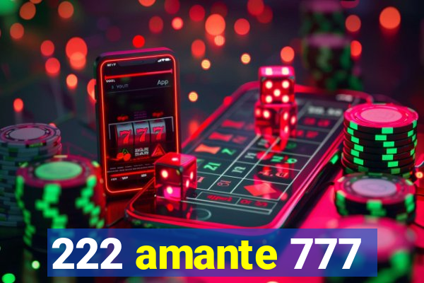 222 amante 777