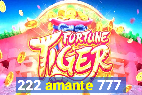 222 amante 777