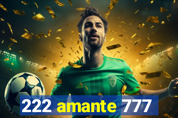 222 amante 777