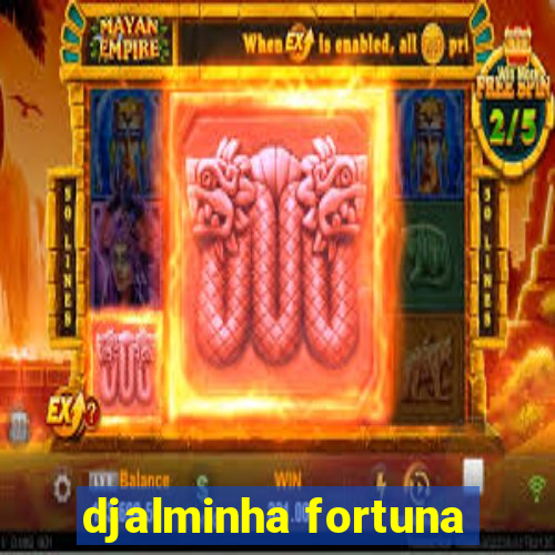 djalminha fortuna