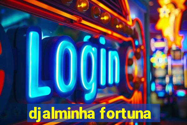 djalminha fortuna