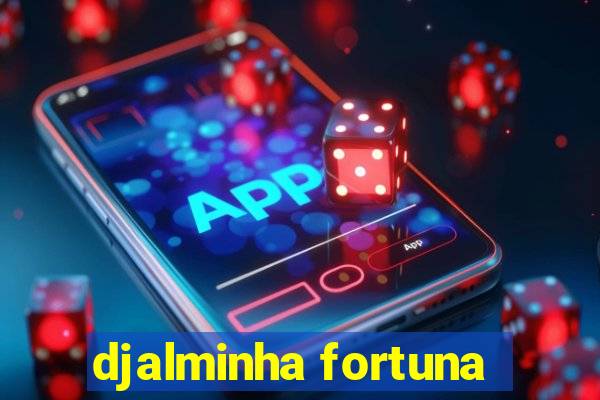 djalminha fortuna