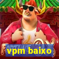 vpm baixo