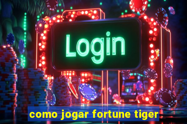 como jogar fortune tiger