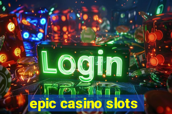 epic casino slots