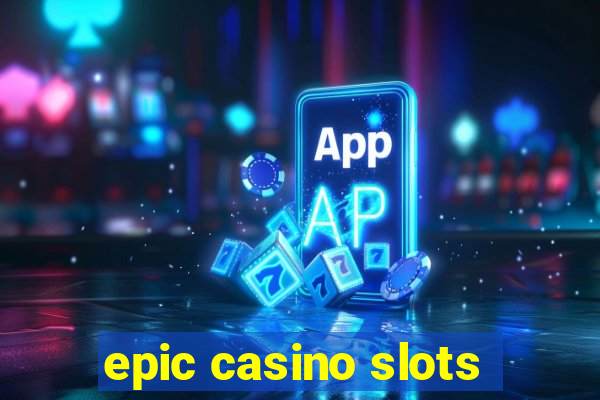 epic casino slots