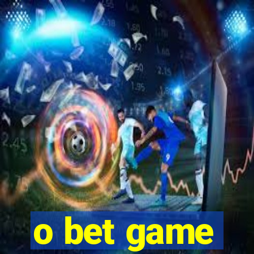 o bet game