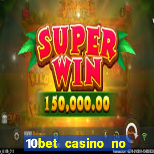 10bet casino no deposit bonus