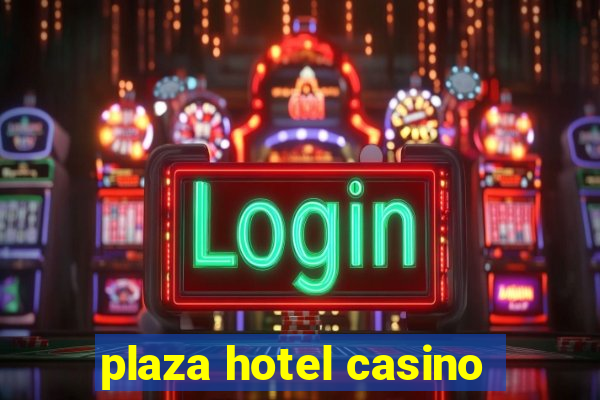 plaza hotel casino