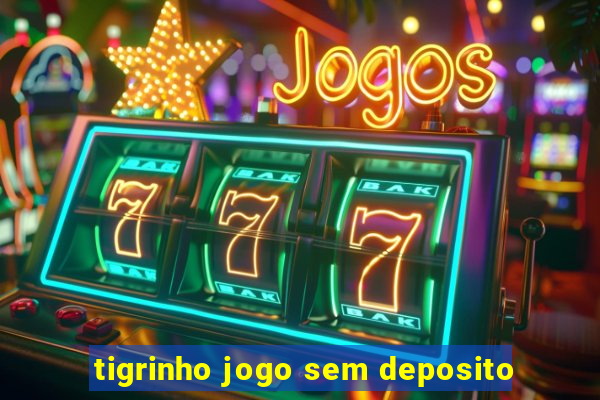 tigrinho jogo sem deposito