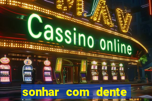 sonhar com dente caindo no jogo do bicho