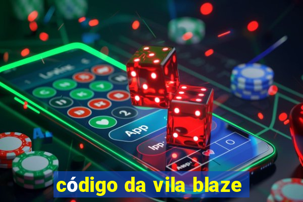 código da vila blaze