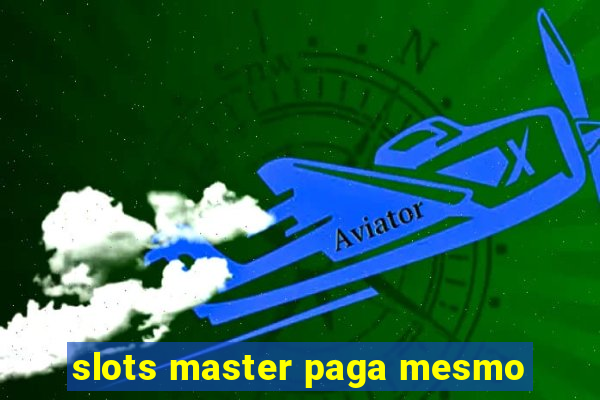 slots master paga mesmo