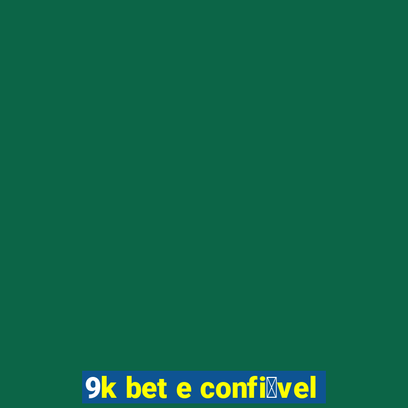 9k bet e confi谩vel