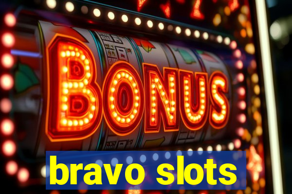 bravo slots