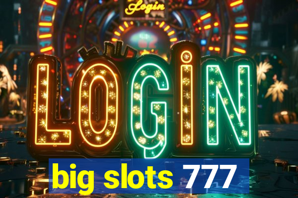 big slots 777