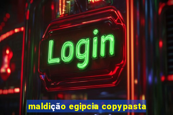 maldição egipcia copypasta