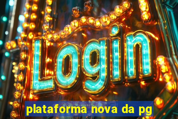 plataforma nova da pg