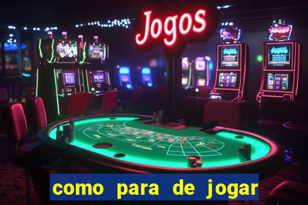 como para de jogar jogos de azar