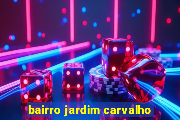 bairro jardim carvalho