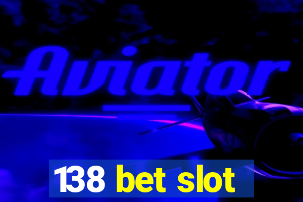 138 bet slot