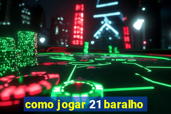 como jogar 21 baralho