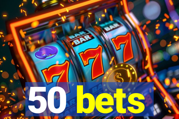 50 bets