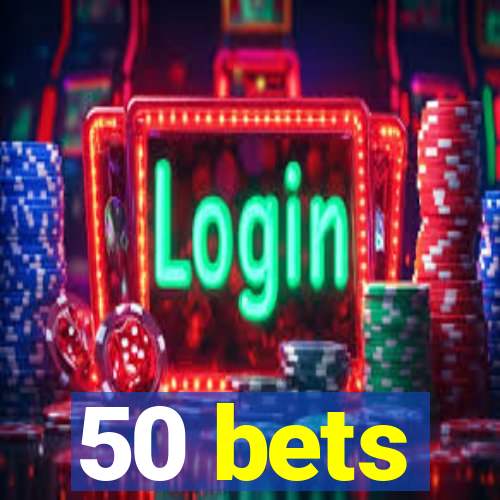 50 bets