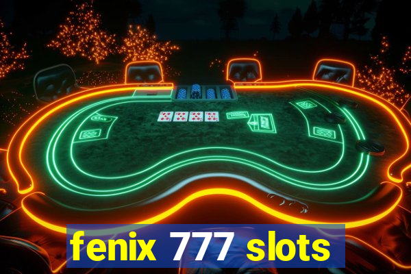 fenix 777 slots