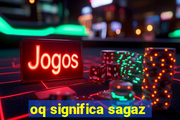 oq significa sagaz