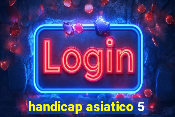 handicap asiatico 5