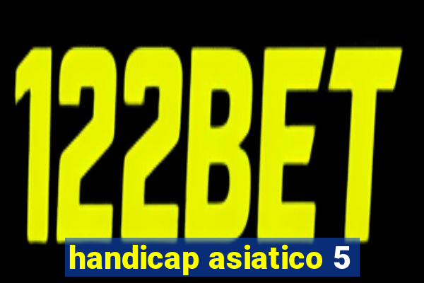 handicap asiatico 5