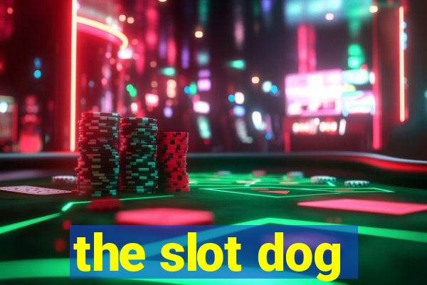 the slot dog