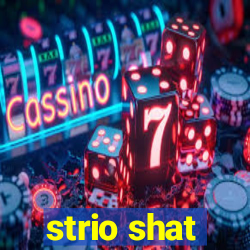 strio shat