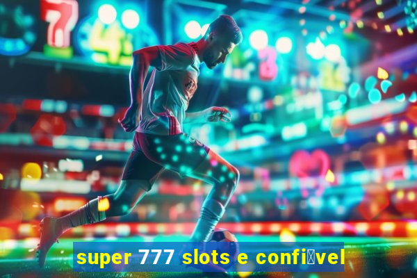 super 777 slots e confi谩vel