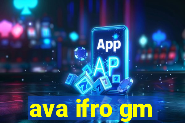 ava ifro gm