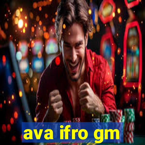 ava ifro gm