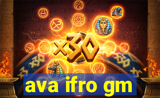 ava ifro gm