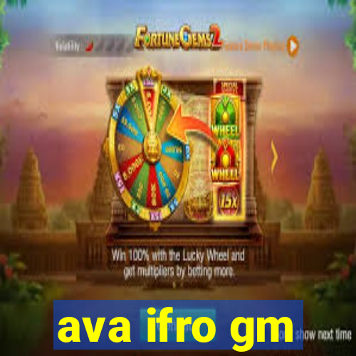 ava ifro gm