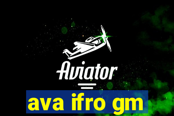 ava ifro gm