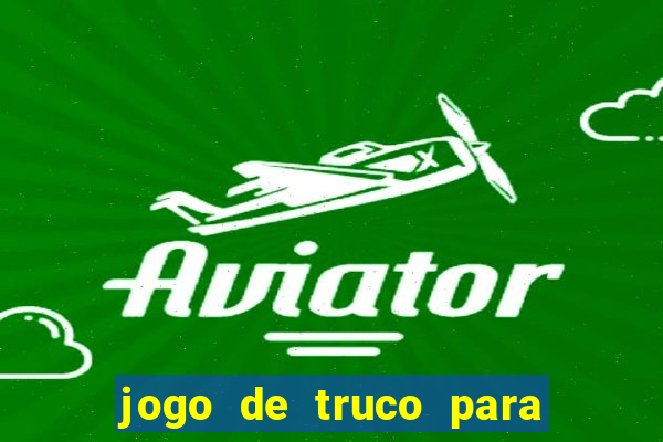 jogo de truco para ganhar dinheiro de verdade