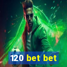 120 bet bet