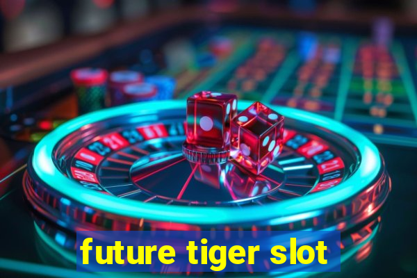 future tiger slot