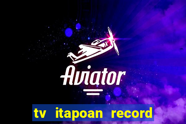 tv itapoan record bahia ao vivo online