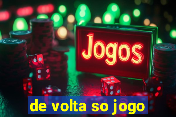 de volta so jogo