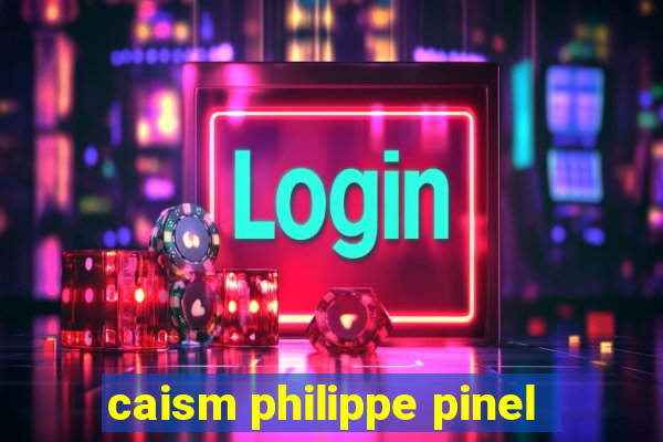 caism philippe pinel