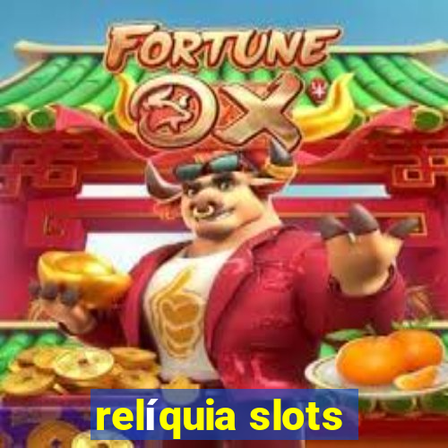 relíquia slots