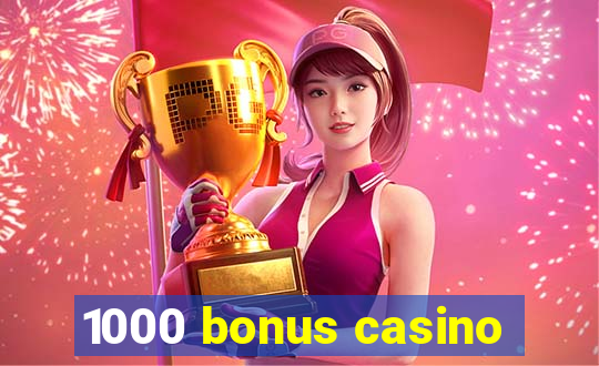 1000 bonus casino