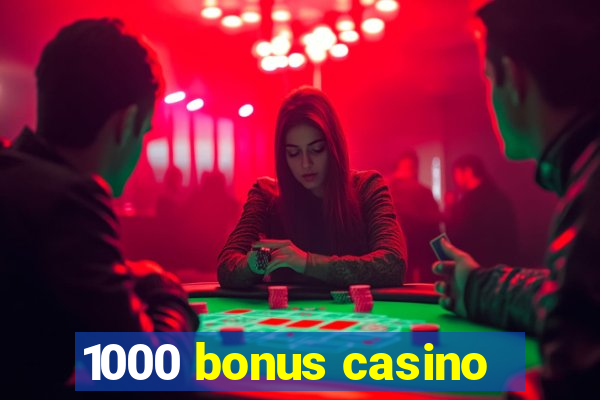 1000 bonus casino